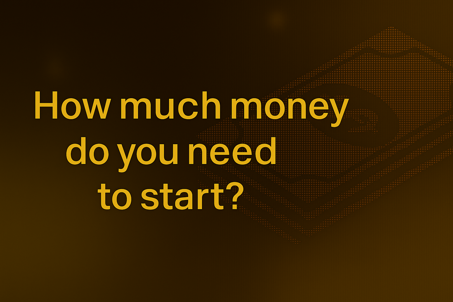 How much money do you need to start?